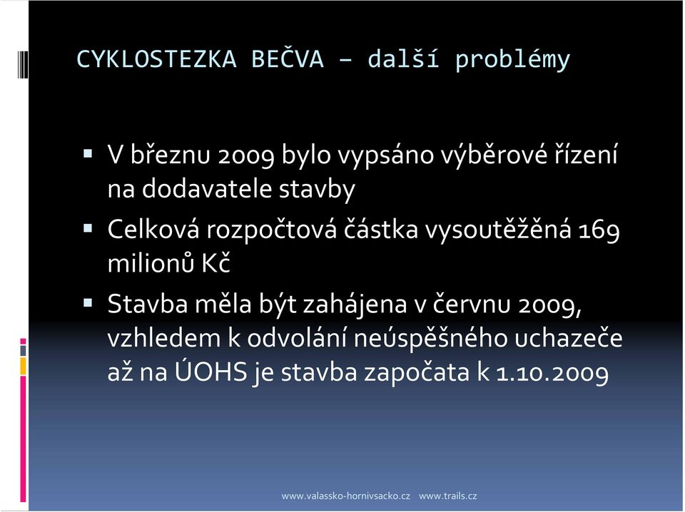 vysoutěžěná 169 milionů Kč Stavba měla být zahájena v červnu 2009,