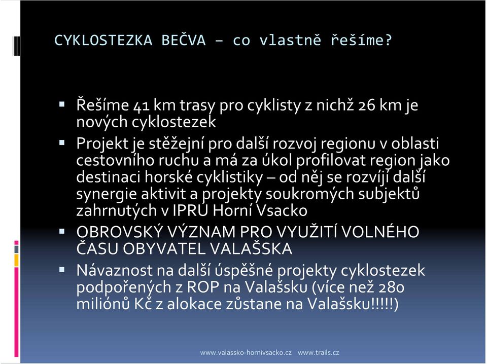 ruchu a má za úkol profilovat region jako destinaci horské cyklistiky od něj se rozvíjí další synergie aktivit a projekty soukromých