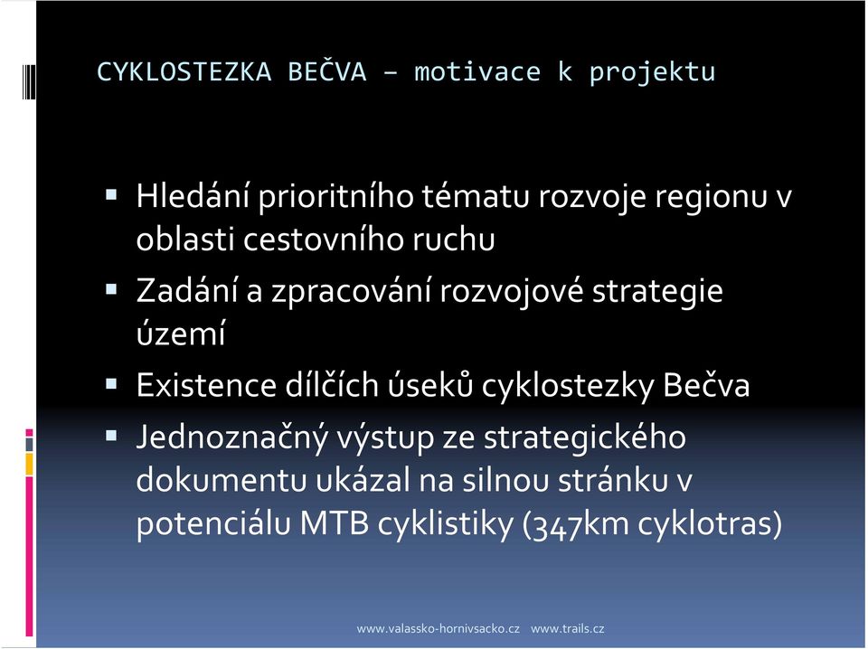 území Existence dílčích úseků cyklostezky Bečva Jednoznačný výstup ze