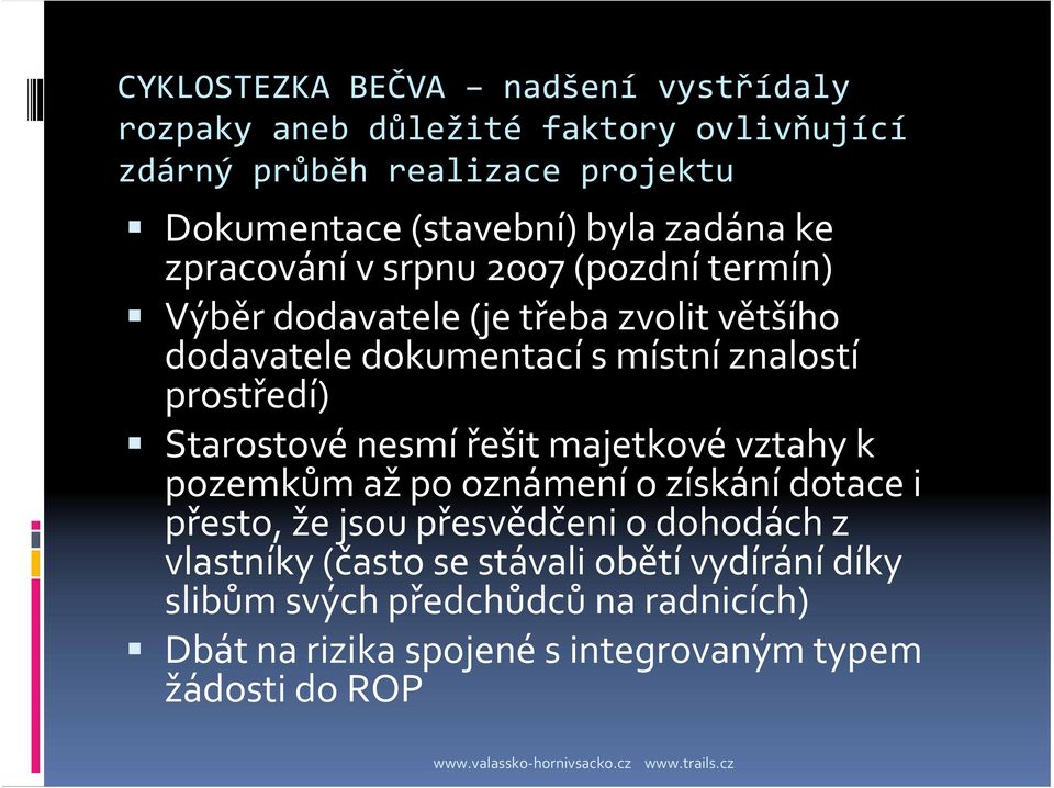 prostředí) Starostové nesmí řešit majetkové vztahy k pozemkům až po oznámení o získání dotace i přesto, že jsou přesvědčeni o dohodách z