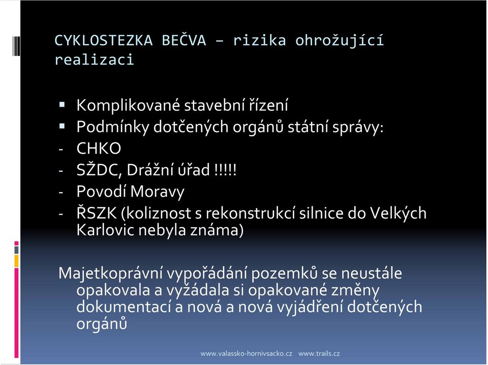 !!!! Povodí Moravy ŘSZK (koliznost s rekonstrukcí silnice do Velkých Karlovic nebyla známa)
