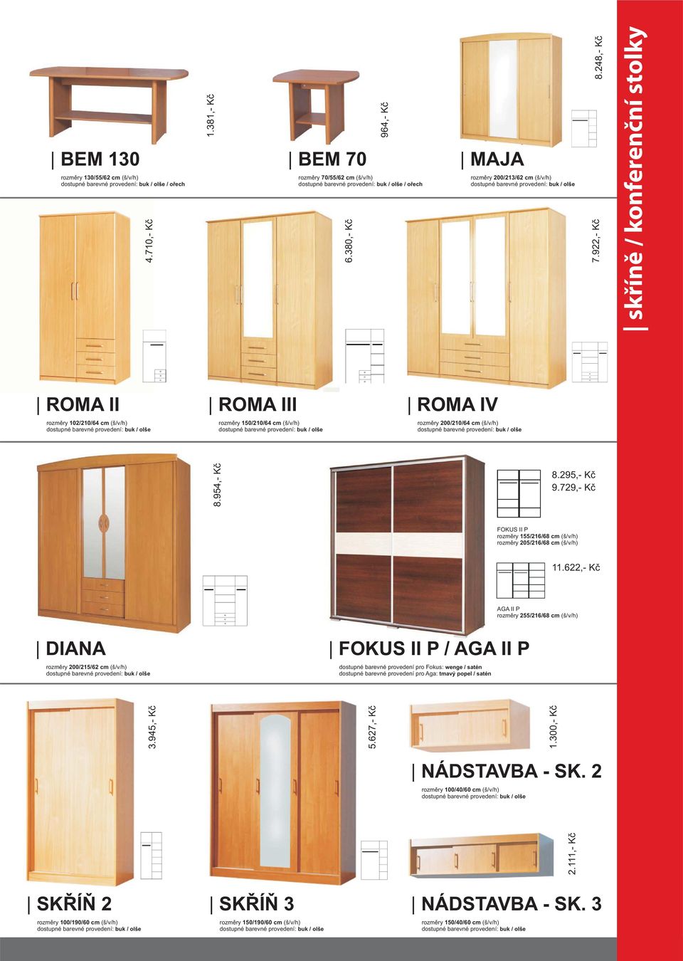 ,- Kè AGA II P rozmìry // cm (š/v/h) DIANA rozmìry 00// cm (š/v/h) FOKUS II P / AGA II P dostupné barevné provedení pro Fokus: wenge / satén dostupné barevné provedení pro Aga: