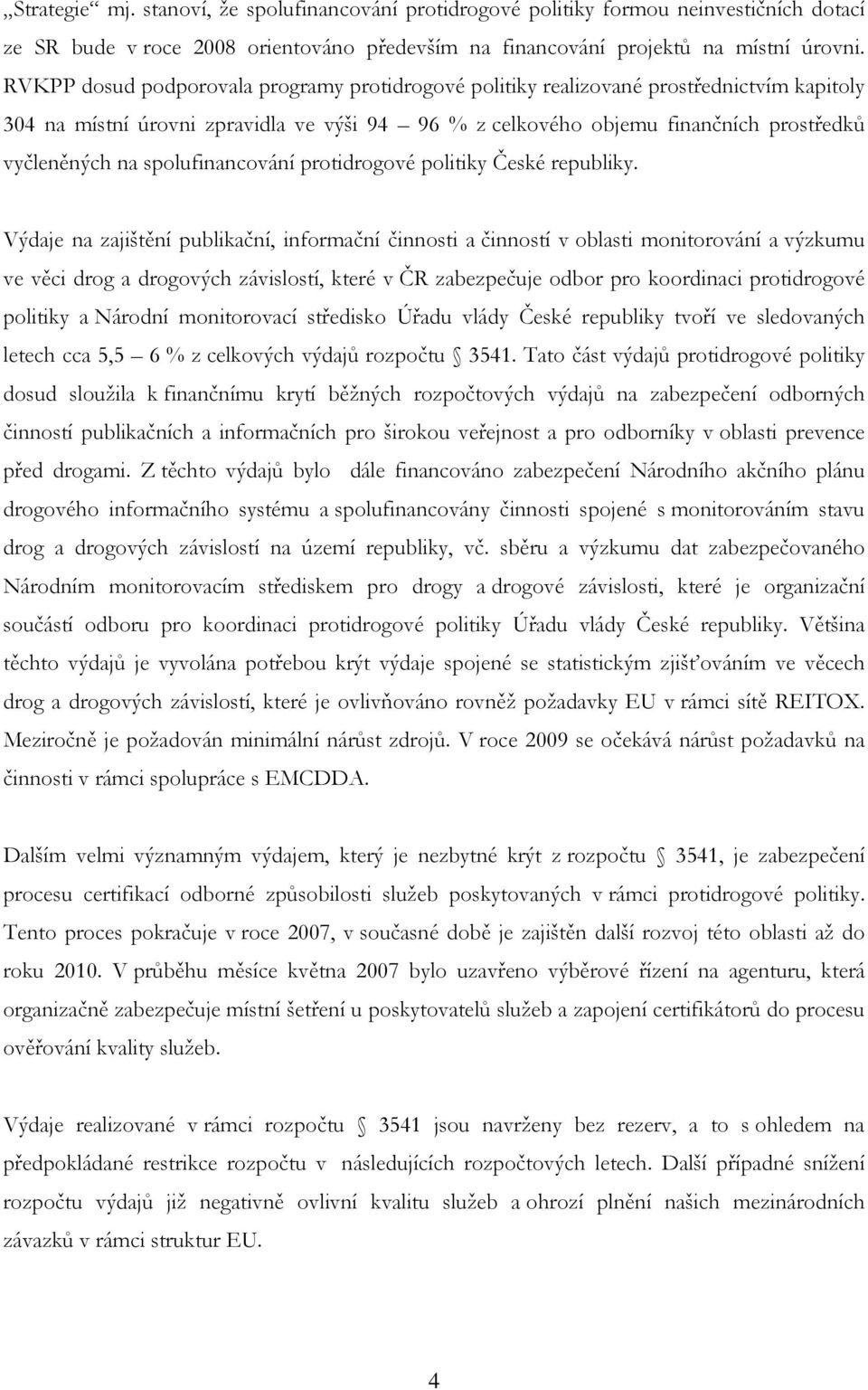 spolufinancování protidrogové politiky České republiky.