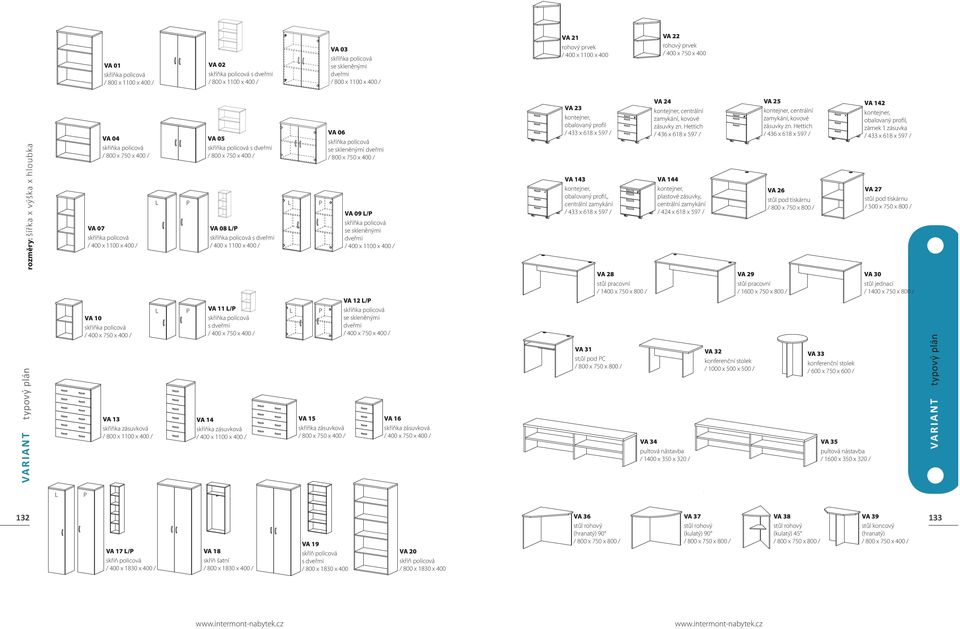 750 x 400 / VA 13 skříňka zásuvková / 800 x 1100 x 400 / VA 05 skříňka policová s dveřmi / 800 x 750 x 400 / L P L L P VA 08 L/P skříňka policová s dveřmi / 400 x 1100 x 400 / VA 11 L/P skříňka