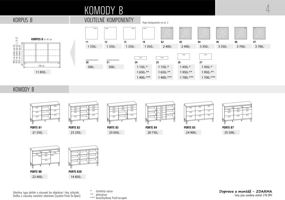 27 1 150,-* 1 150,-* 1 450,-* 1 450,-* 45 46 47 11 850,- KOMODY B PORTE B1 21 550,- PORTE B2 23