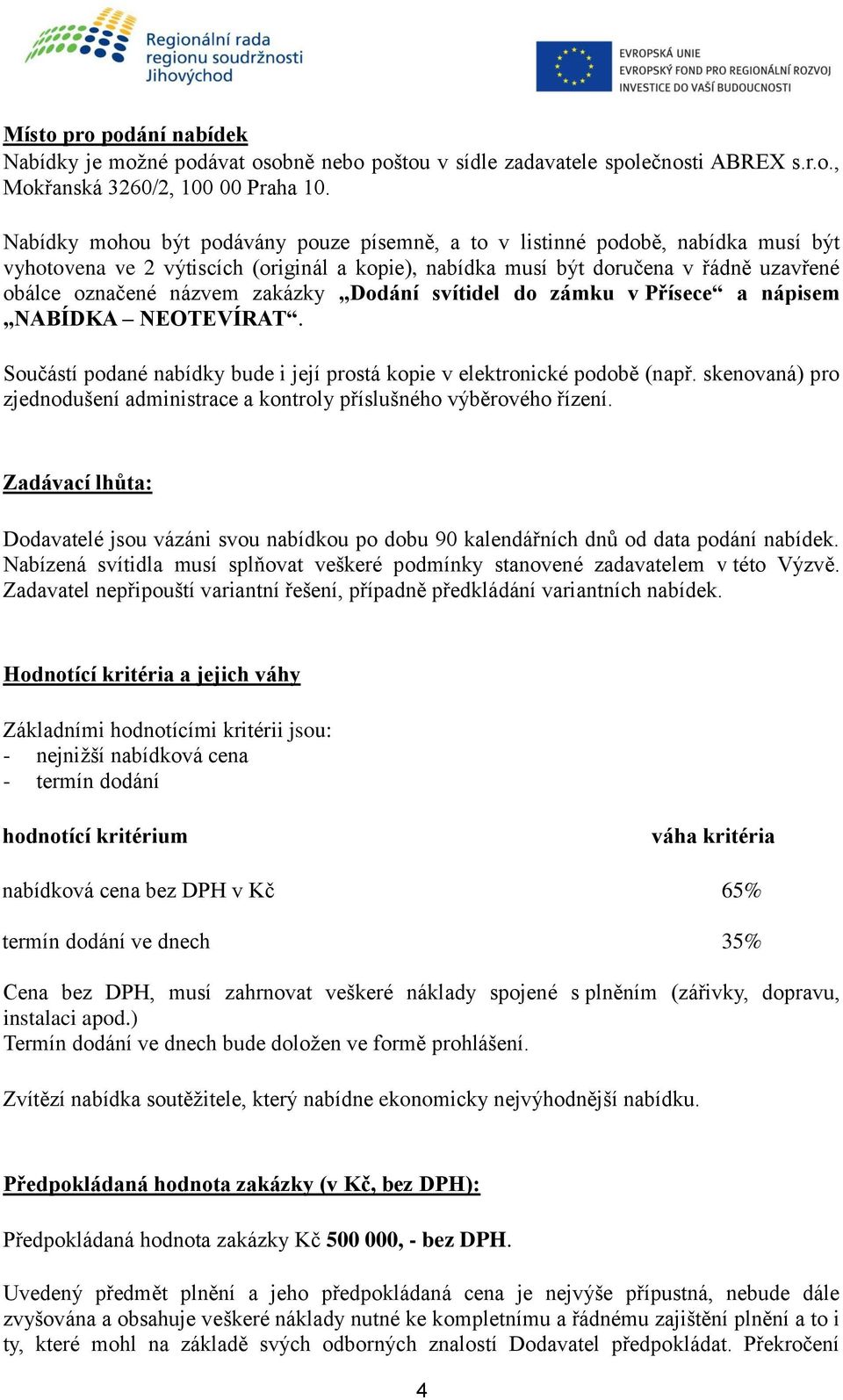 zakázky Dodání svítidel do zámku v Přísece a nápisem NABÍDKA NEOTEVÍRAT. Součástí podané nabídky bude i její prostá kopie v elektronické podobě (např.