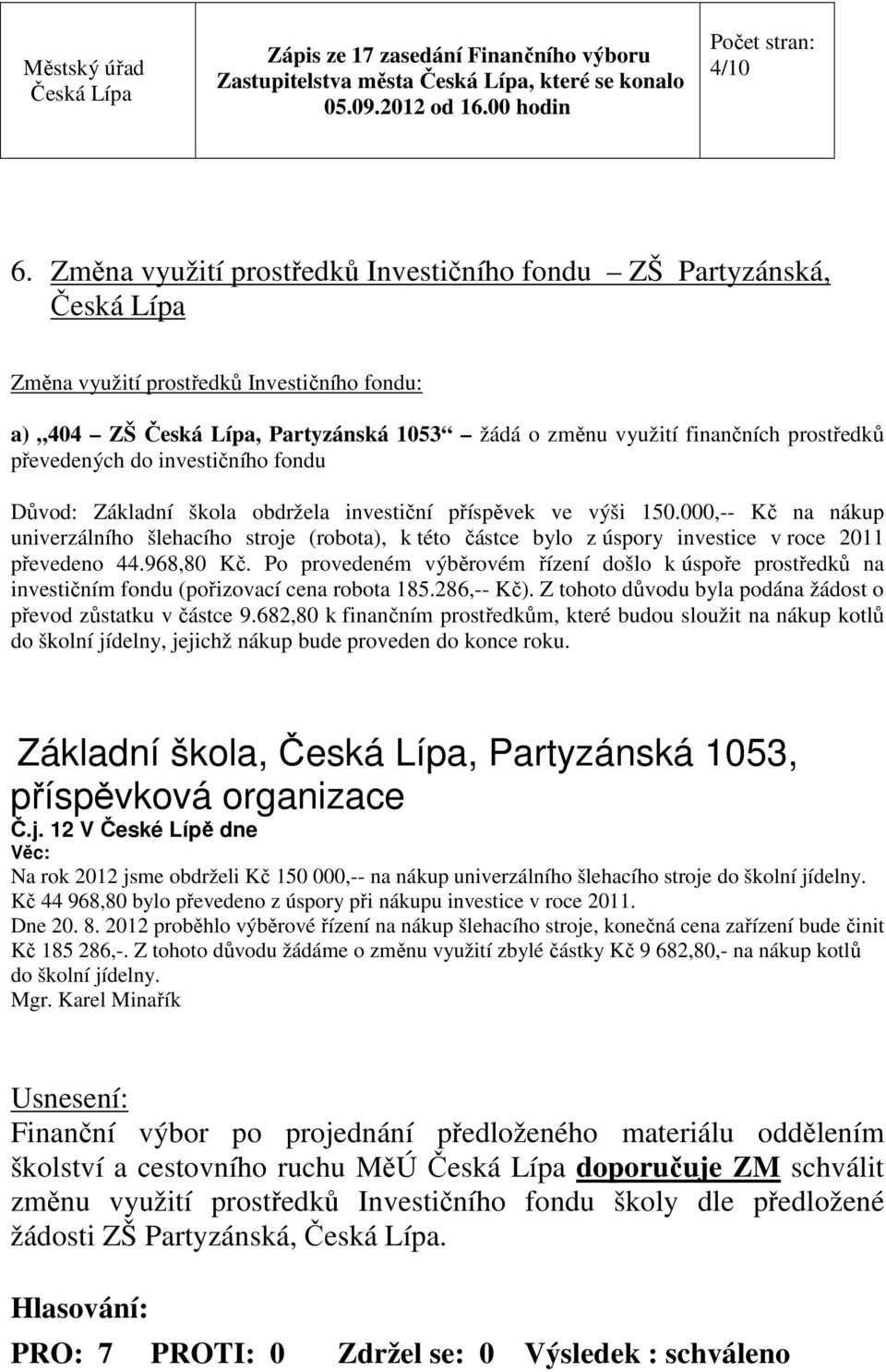 investičního fondu Důvod: Základní škola obdržela investiční příspěvek ve výši 150.