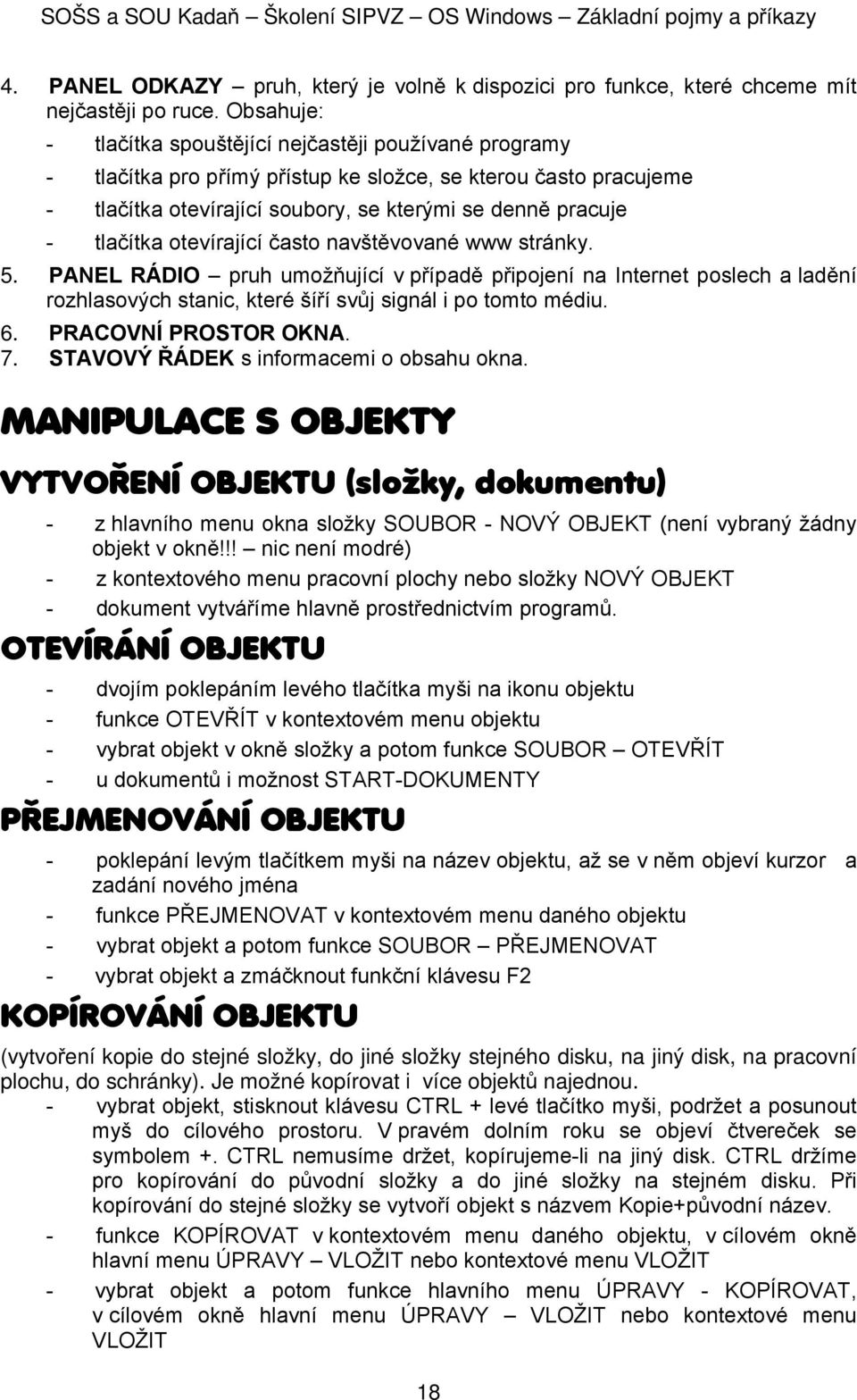 tevírající čast navštěvvané www stránky. 5. PANEL RÁDIO pruh umžňující v případě připjení na Internet pslech a ladění rzhlasvých stanic, které šíří svůj signál i p tmt médiu. 6. PRACOVNÍ PROSTOR OKNA.