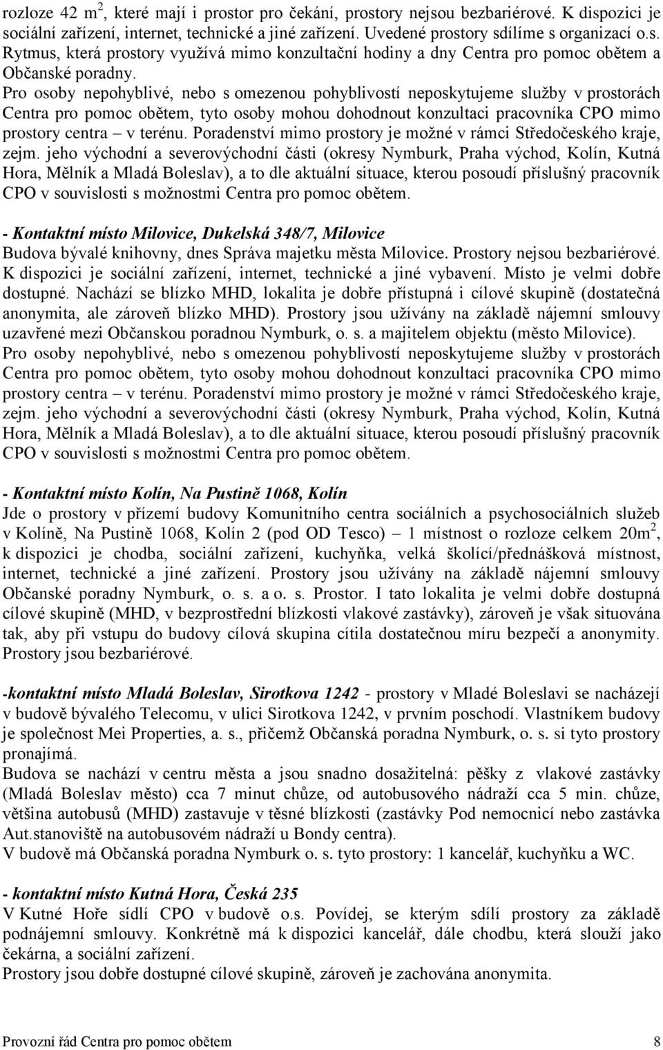 Poradenství mimo prostory je možné v rámci Středočeského kraje, zejm.