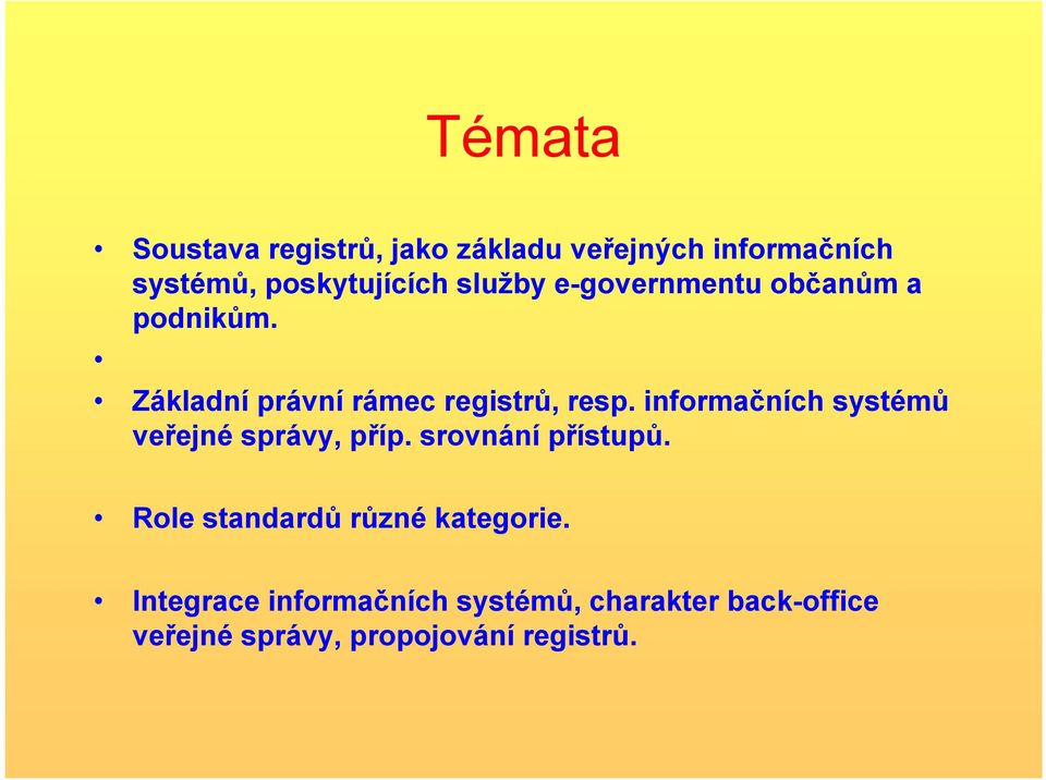 informačních systémů veřejné správy, příp. srovnání přístupů.