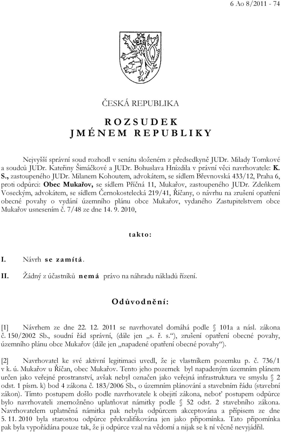 Milanem Kohoutem, advokátem, se sídlem Břevnovská 433/12, Praha 6, proti odpůrci: Obec Mukařov, se sídlem Příčná 11, Mukařov, zastoupeného JUDr.