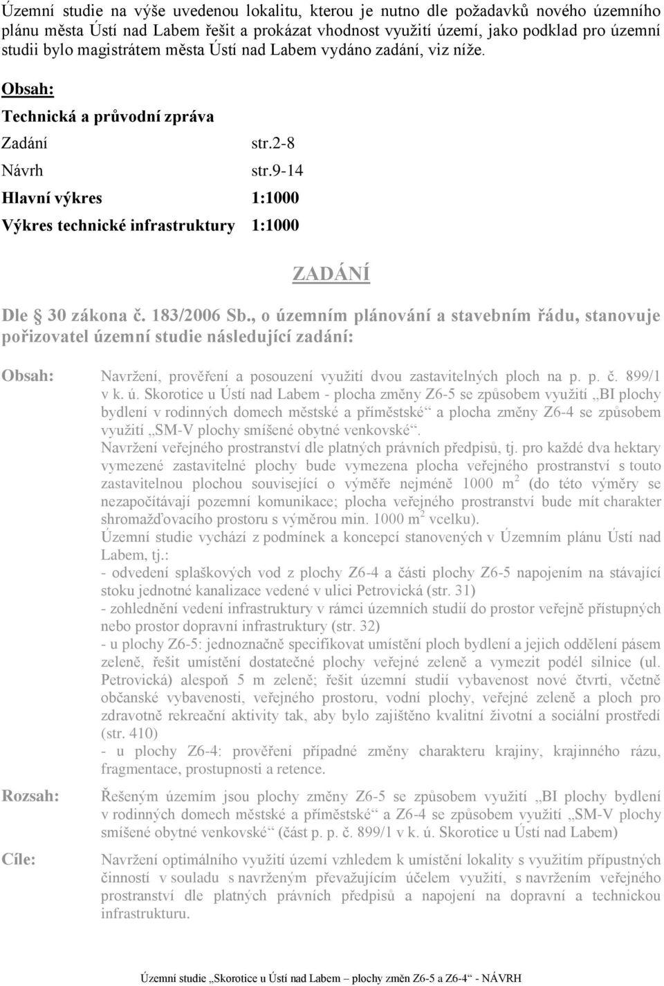 9-14 Hlavní výkres 1:1000 Výkres technické infrastruktury 1:1000 ZADÁNÍ Dle 30 zákona č. 183/2006 Sb.