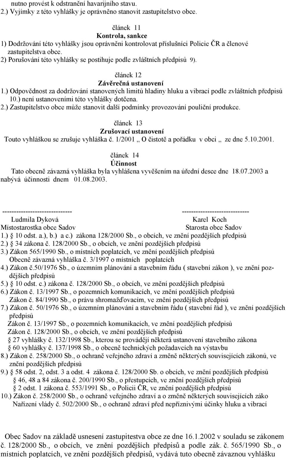 2) Porušování této vyhlášky se postihuje podle zvláštních p,edpis/ 9). (lánek 12 Závrená ustanovení 1.