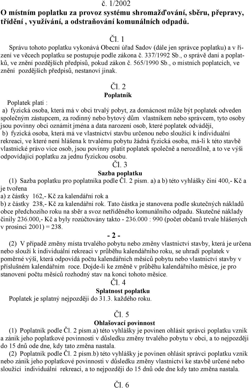 , o správ daní a poplatk/, ve znní pozdjších p,edpis/, pokud zákon (. 565/1990 Sb., o místních poplatcích, ve znní pozdjších p,edpis/, nestanoví jinak. 2l.