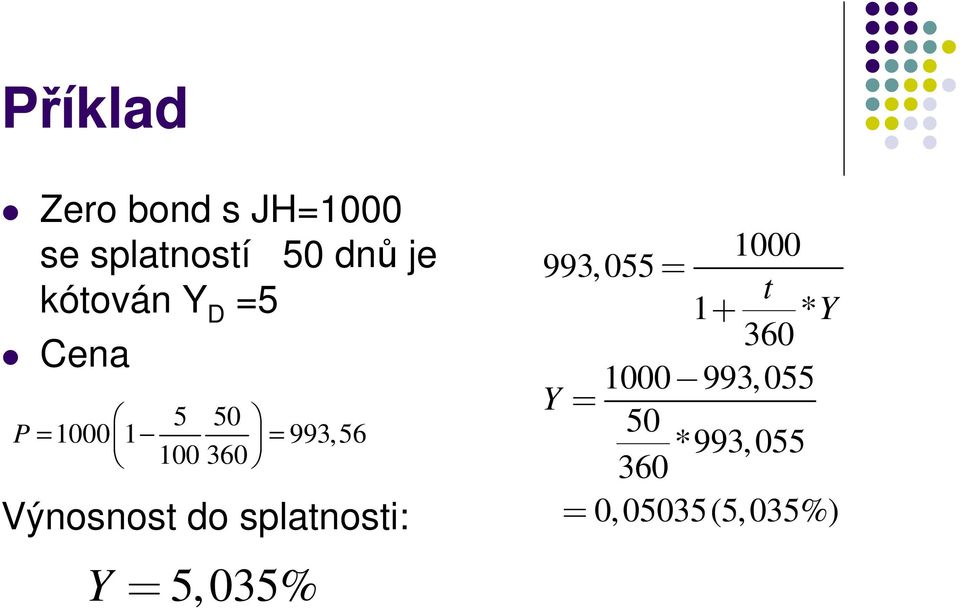 Výnosnost do splatnosti: Y= 5,035% 1000 993, 055= t 1 +