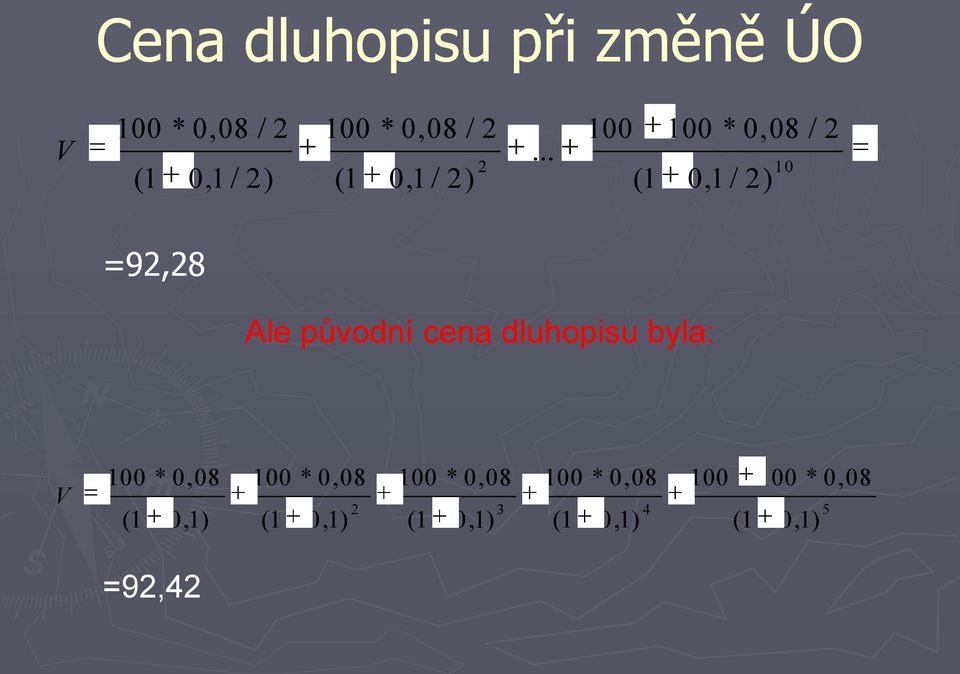 .. 100 100 * 0,08 0,1 / 2) 10 / 2 =92,28 Ale původní cena