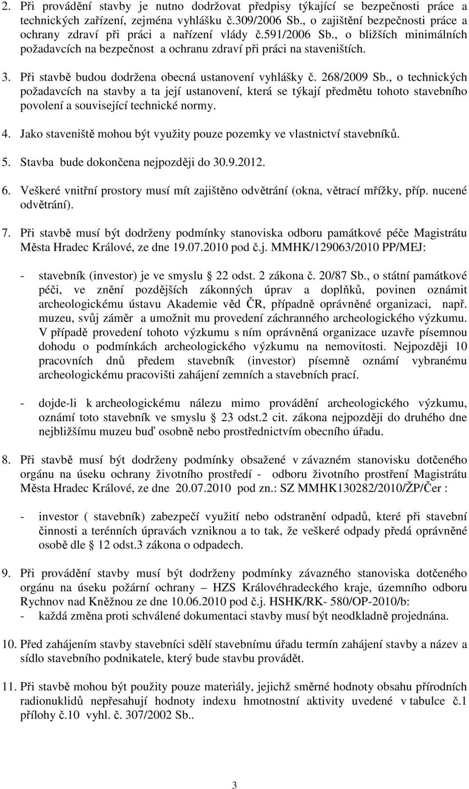 Při stavbě budou dodržena obecná ustanovení vyhlášky č. 268/2009 Sb.