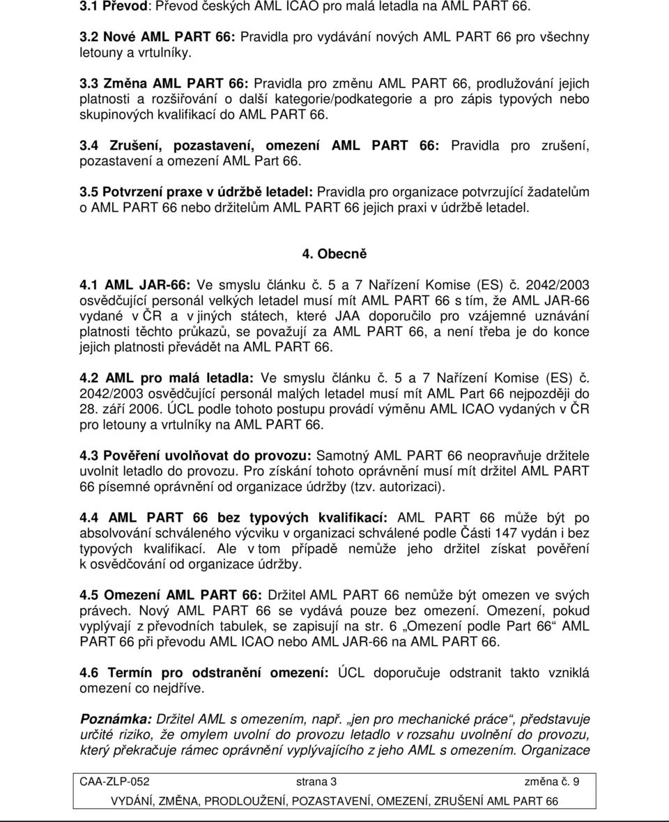 3 Změna AML PART 66: Pravidla pro změnu AML PART 66, prodlužování jejich platnosti a rozšiřování o další kategorie/podkategorie a pro zápis typových nebo skupinových kvalifikací do AML PART 66. 3.