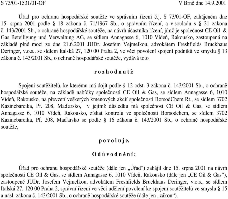 , o ochraně hospodářské soutěže, na návrh účastníka řízení, jímž je společnost CE Oil & Gas Beteiligung und Verwaltung AG, se sídlem Annagasse 6, 1010 Vídeň, Rakousko, zastoupená na základě plné moci