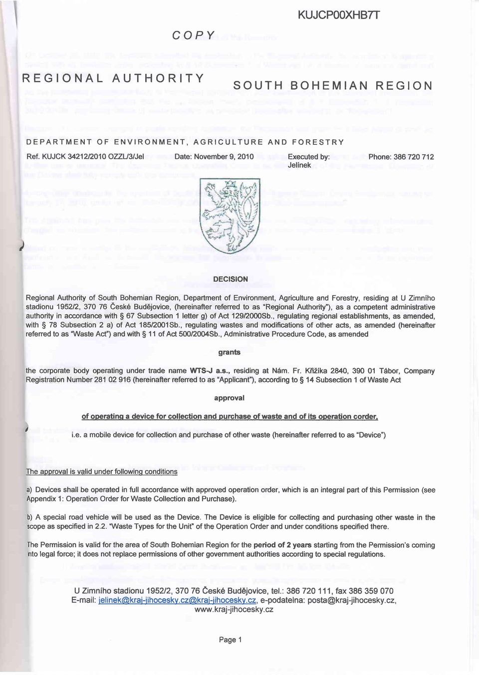 residing at U Zimniho stadionu 1952n, 37076 eesk6 Bud6jovice, (hereinafierefened to as "Regional Authority"), as a competent administrative authori$ in accordance with S 67 Subsection 1 lefter g) of