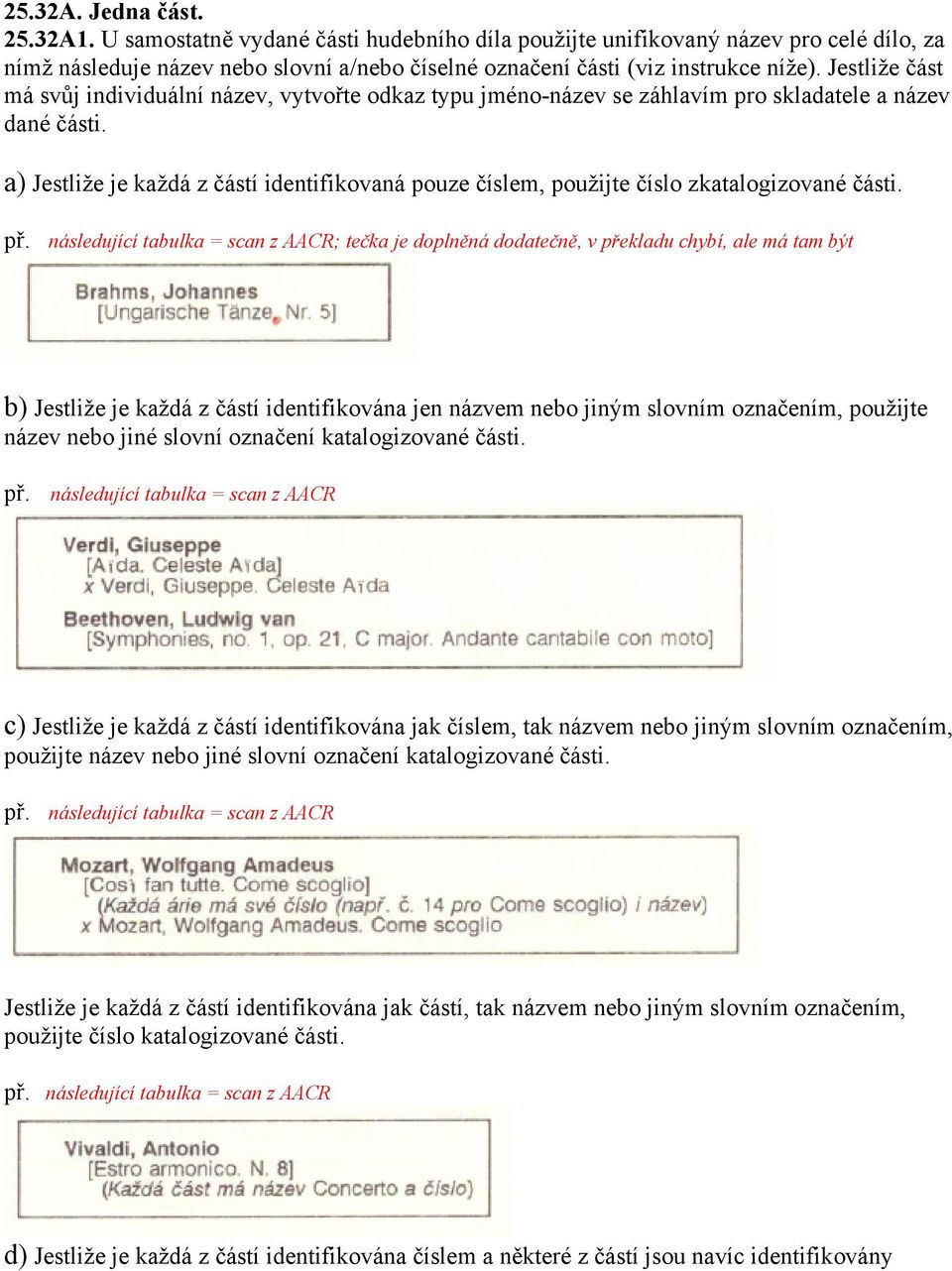 a) Jestliže je každá z částí identifikovaná pouze číslem, použijte číslo zkatalogizované části.