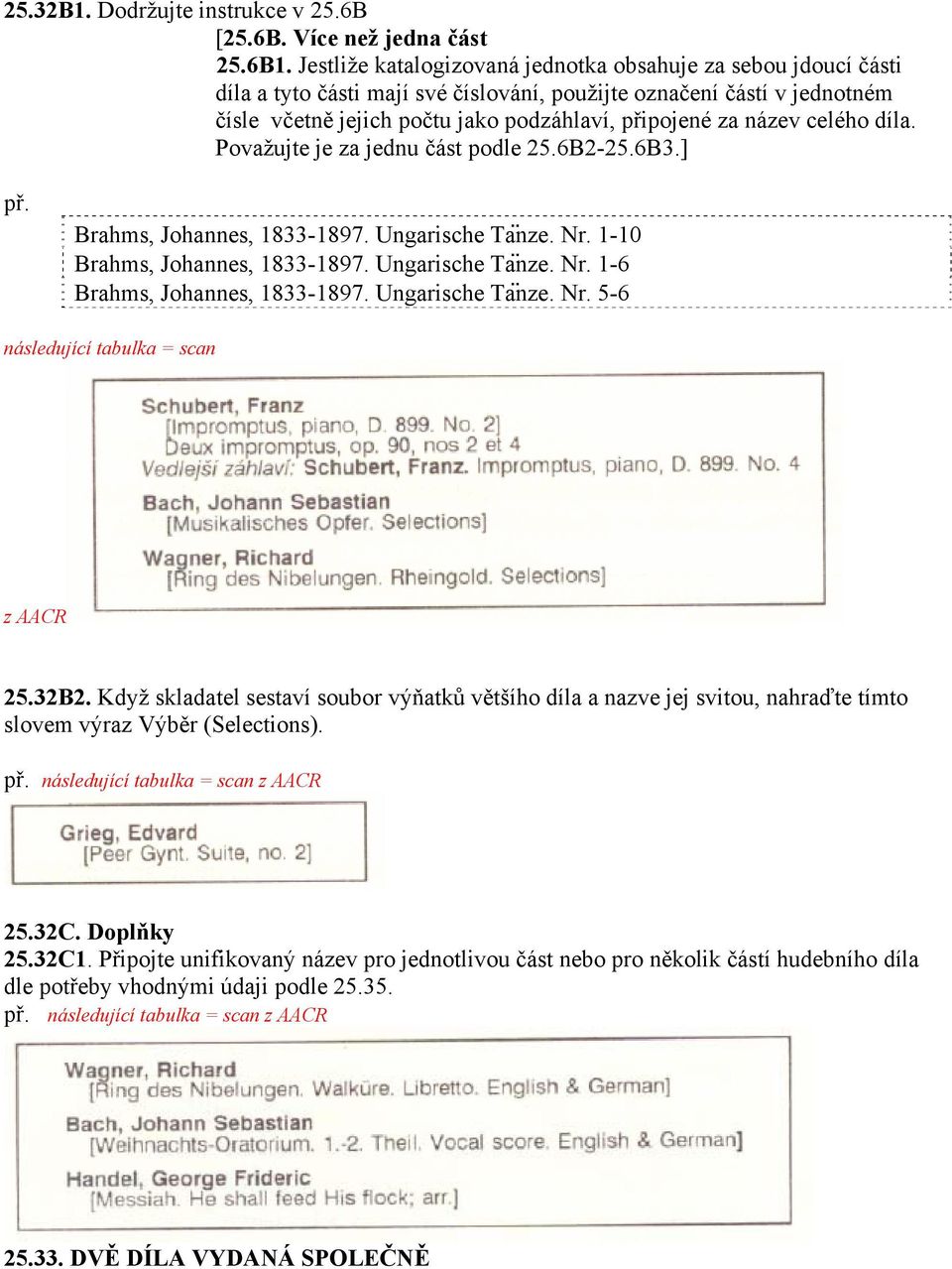 celého díla. Považujte je za jednu část podle 25.6B2-25.6B3.] Brahms, Johannes, 1833-1897. Ungarische Ta nze. Nr. 1-10 Brahms, Johannes, 1833-1897. Ungarische Ta nze. Nr. 1-6 Brahms, Johannes, 1833-1897.