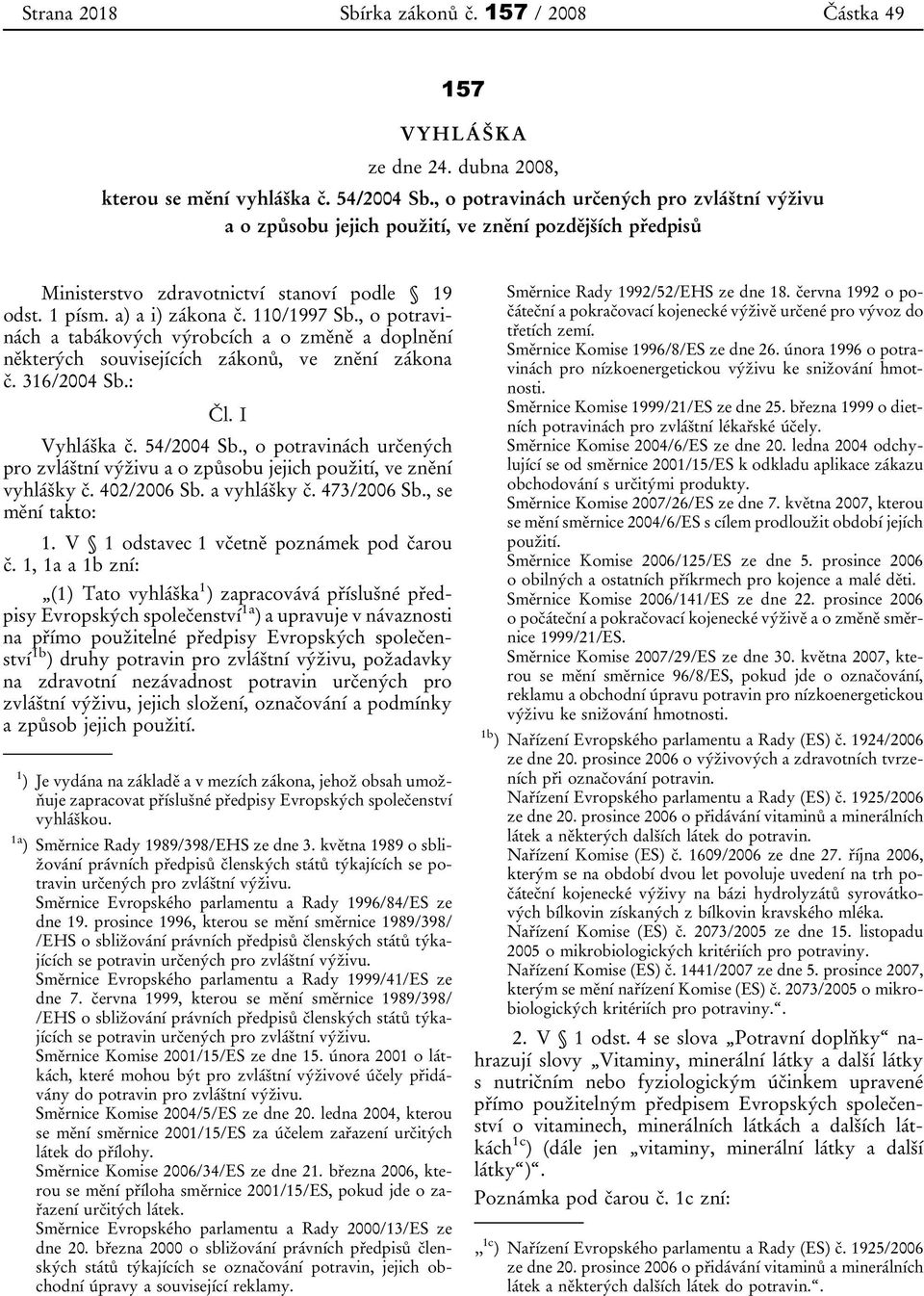 , o potravinách a tabákových výrobcích a o změně a doplnění některých souvisejících zákonů, ve znění zákona č. 316/2004 Sb.: Čl. I Vyhláška č. 54/2004 Sb.