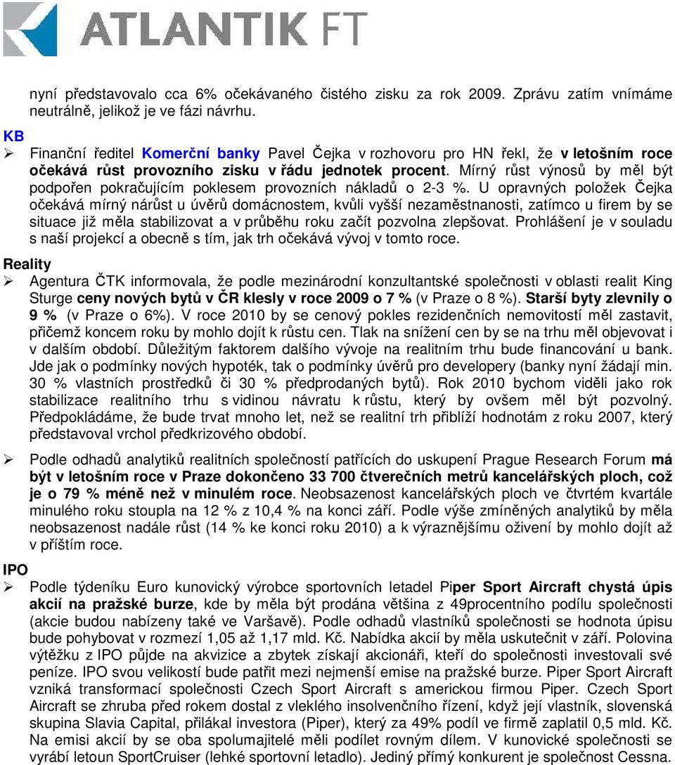 Mírný rst výnos by ml být podpoen pokraujícím poklesem provozních náklad o 2-3 %.