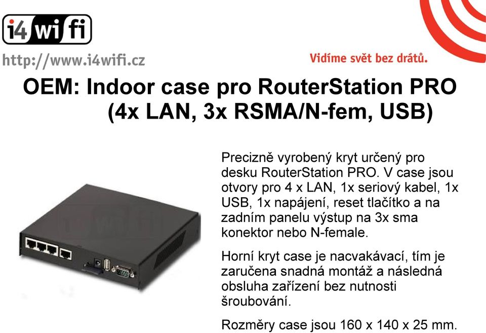 V case jsou otvory pro 4 x LAN, 1x seriový kabel, 1x USB, 1x napájení, reset tlačítko a na zadním panelu