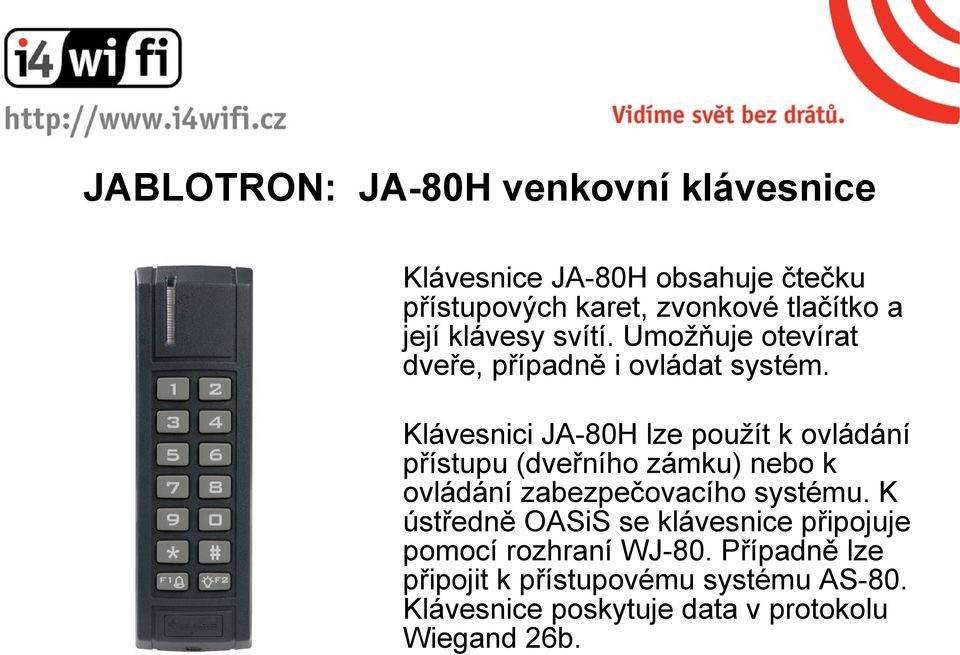 Klávesnici JA-80H lze použít k ovládání přístupu (dveřního zámku) nebo k ovládání zabezpečovacího systému.