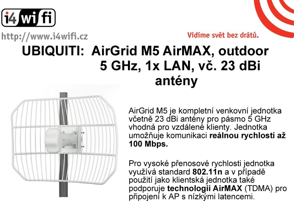 vzdálené klienty. Jednotka umožňuje komunikaci reálnou rychlostí až 100 Mbps.