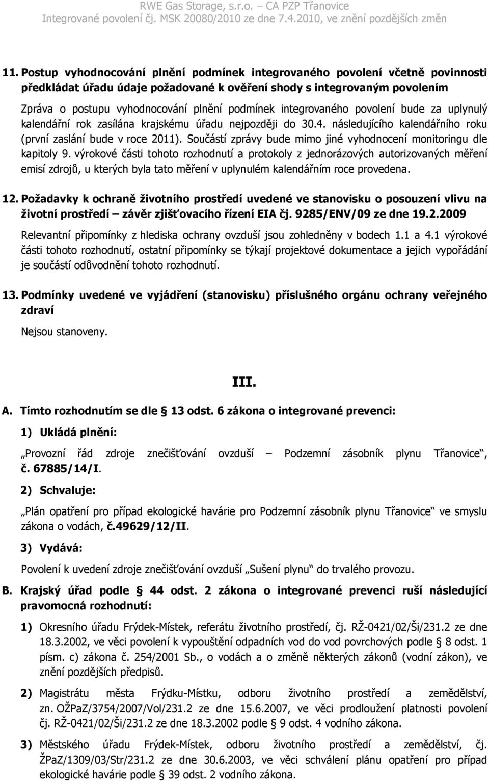 Součástí zprávy bude mimo jiné vyhodnocení monitoringu dle kapitoly 9.