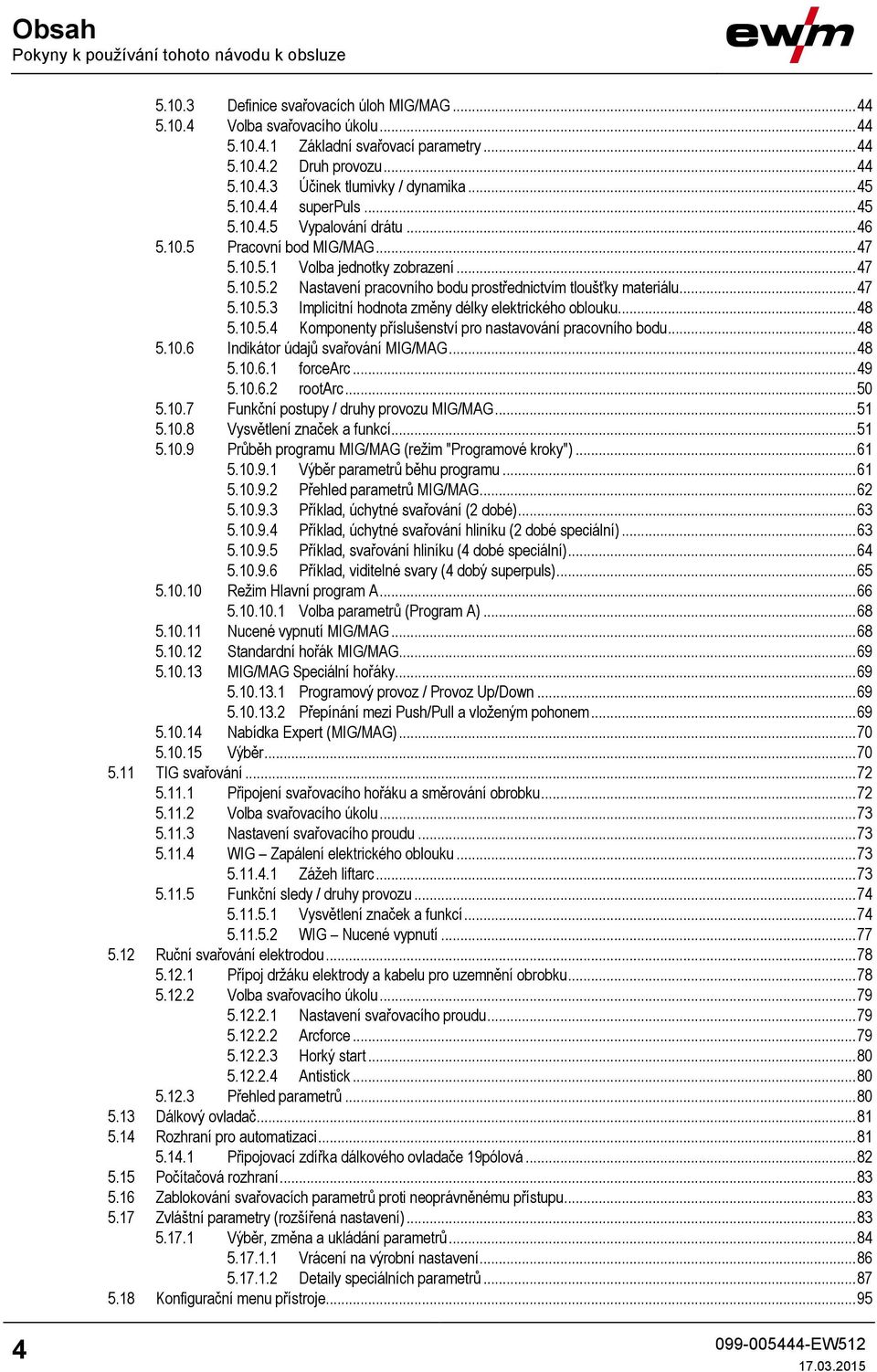 .. 47 5.10.5.3 Implicitní hodnota změny délky elektrického oblouku... 48 5.10.5.4 Komponenty příslušenství pro nastavování pracovního bodu... 48 5.10.6 Indikátor údajů svařování MIG/MAG... 48 5.10.6.1 forcearc.