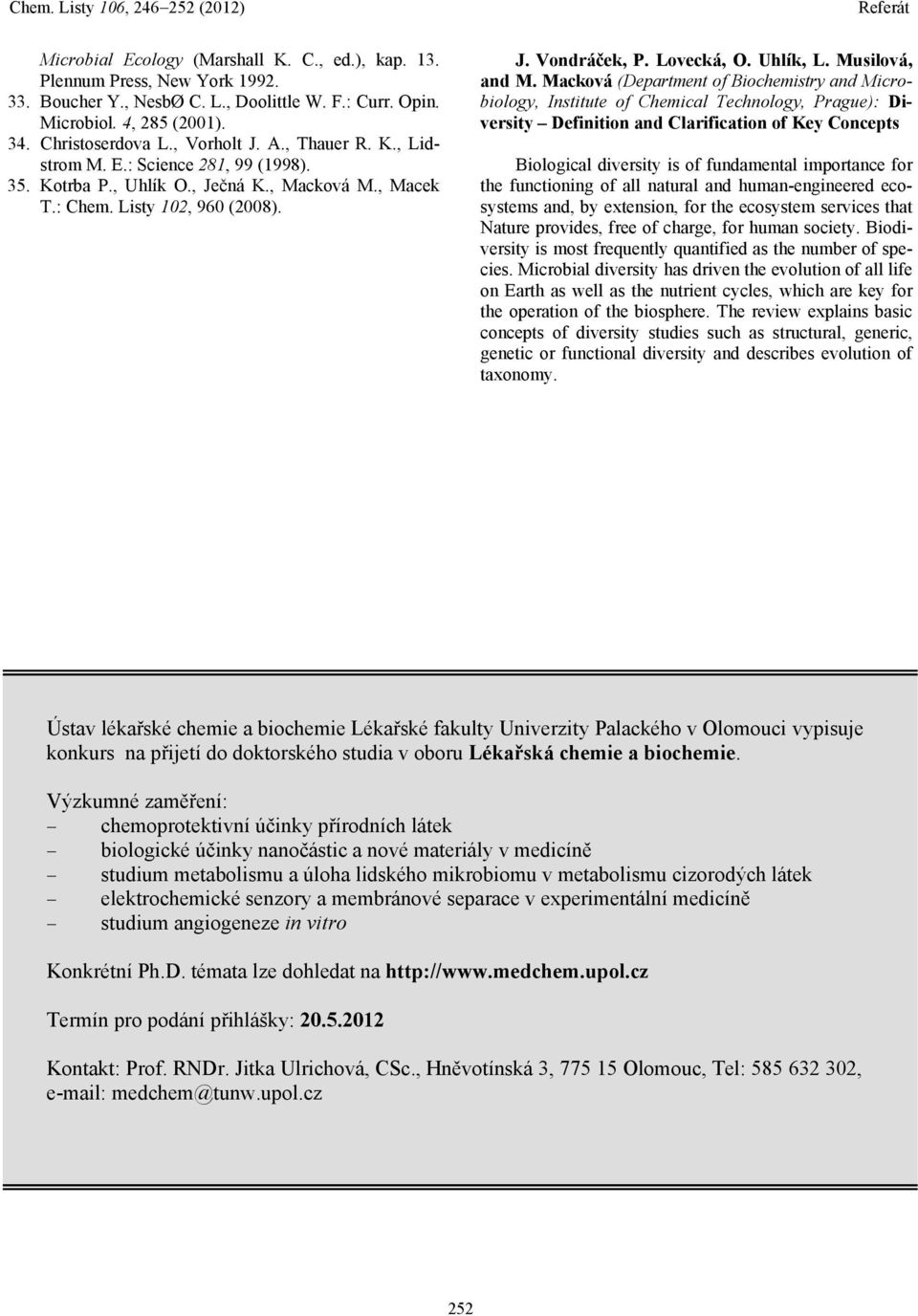 Macková (Department of Biochemistry and Microbiology, Institute of Chemical Technology, Prague): Diversity Definition and Clarification of Key Concepts Biological diversity is of fundamental