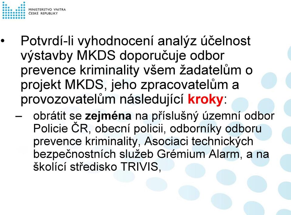 se zejména na příslušný územní odbor Policie ČR, obecní policii, odborníky odboru prevence