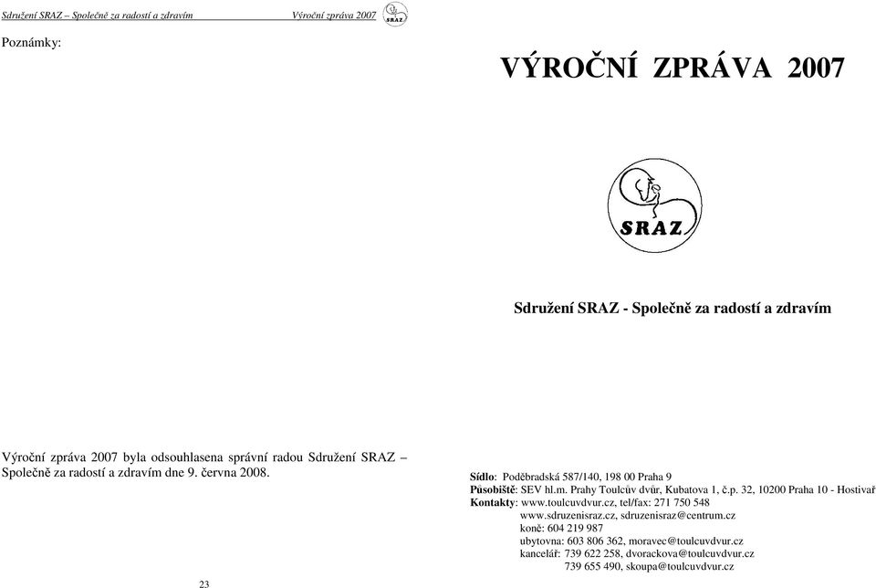 p. 32, 10200 Praha 10 - Hostivař Kontakty: www.toulcuvdvur.cz, tel/fax: 271 750 548 www.sdruzenisraz.cz, sdruzenisraz@centrum.