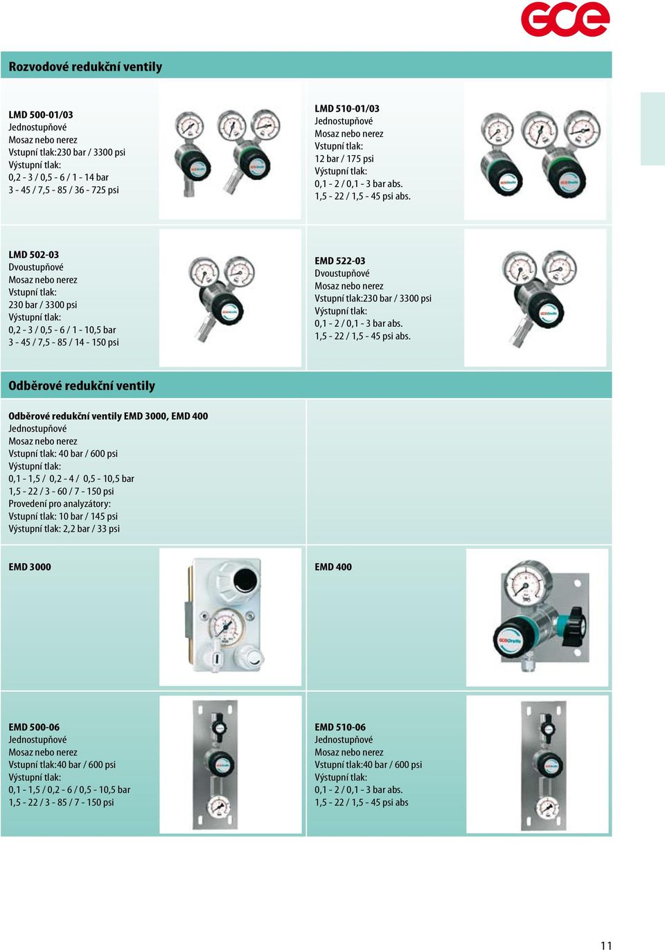 LMD 5-3 Dvoustupňové Vstupní tlak: 3 bar / 33 psi Výstupní tlak:, - 3 /,5-6 / -,5 bar 3-45 / 7,5-85 / 4-5 psi EMD 5-3 Dvoustupňové Vstupní tlak:3 bar / 33 psi Výstupní  Odběrové redukční ventily