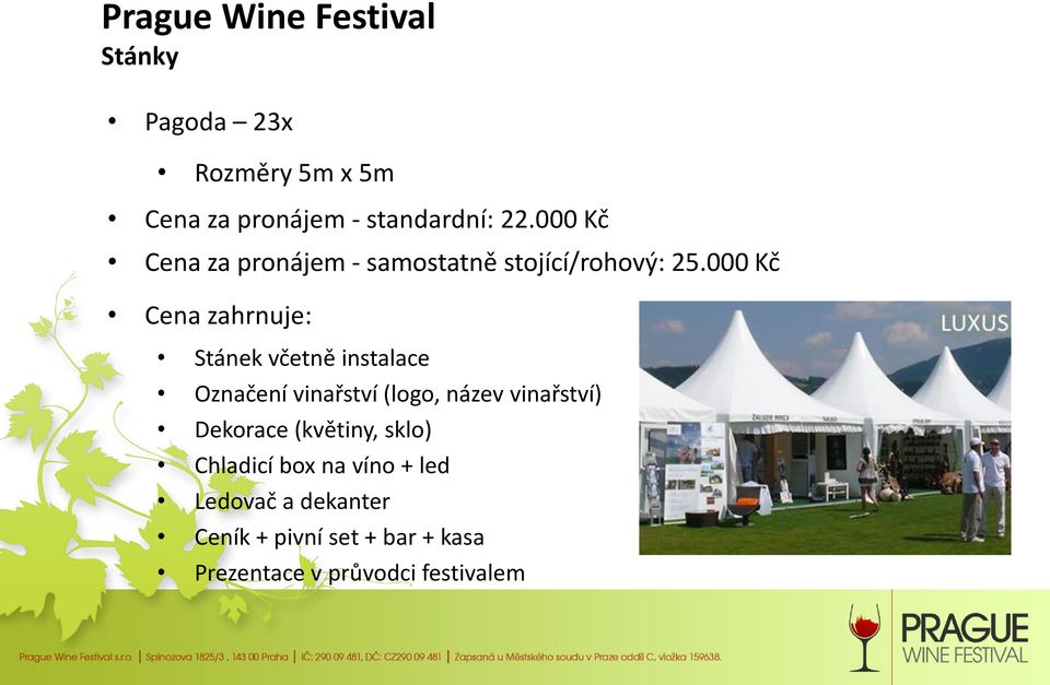 000 Kč Cena zahrnuje: Stánek včetně instalace Označení vinařství (logo, název
