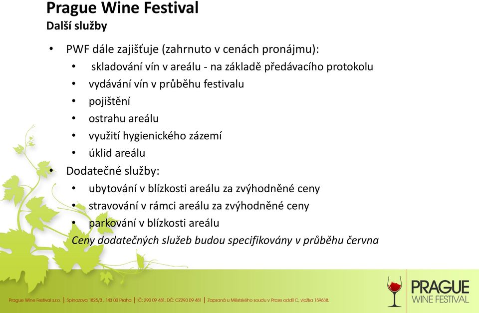 zázemí úklid areálu Dodatečné služby: ubytování v blízkosti areálu za zvýhodněné ceny stravování v rámci