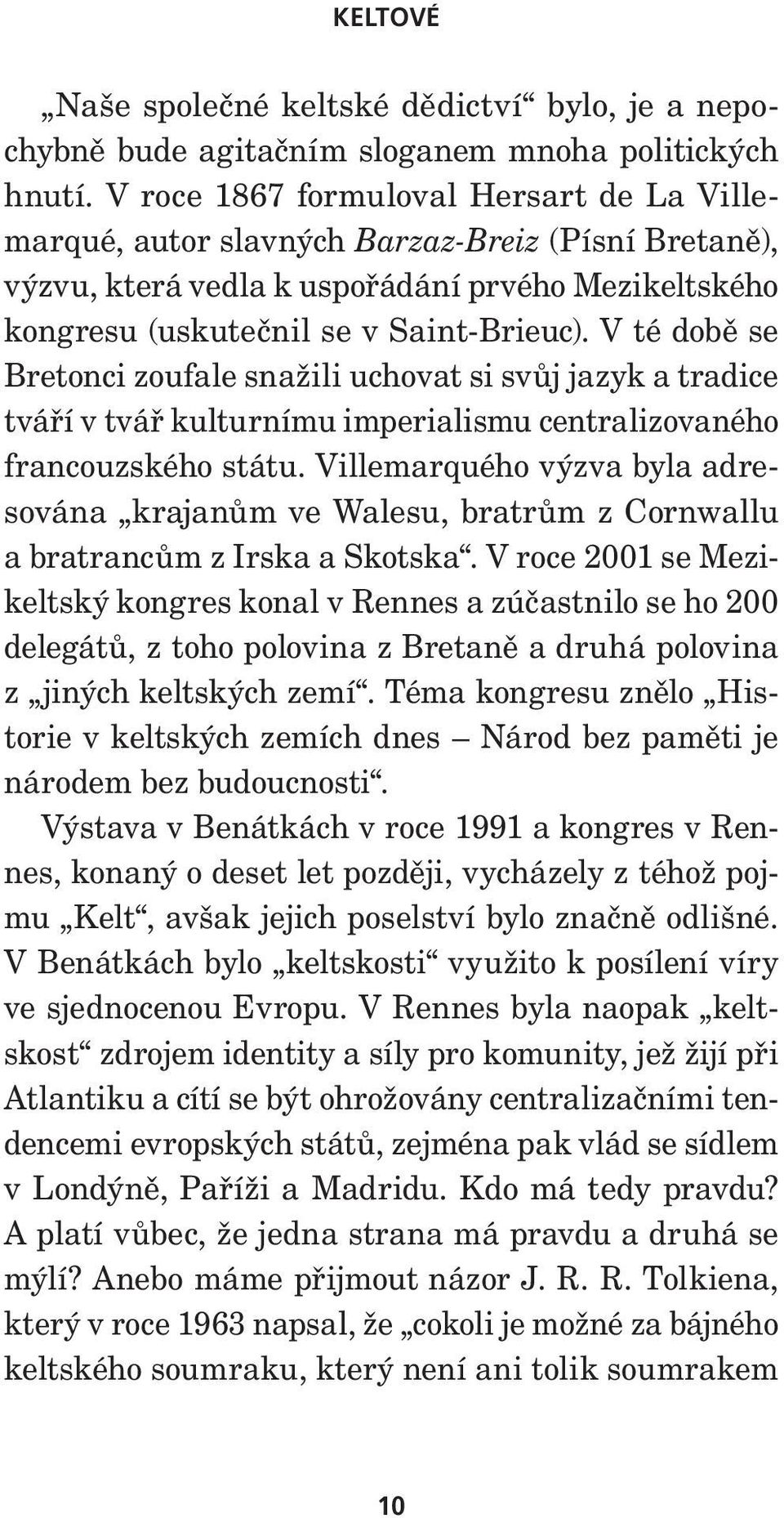 V té době se Bretonci zoufale snažili uchovat si svůj jazyk a tradice tváří v tvář kulturnímu imperialismu centralizovaného francouzského státu.