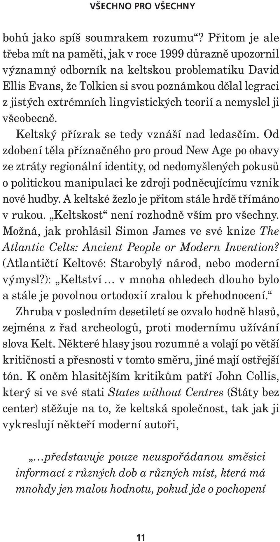 lingvistických teorií a nemyslel ji všeobecně. Keltský přízrak se tedy vznáší nad ledasčím.