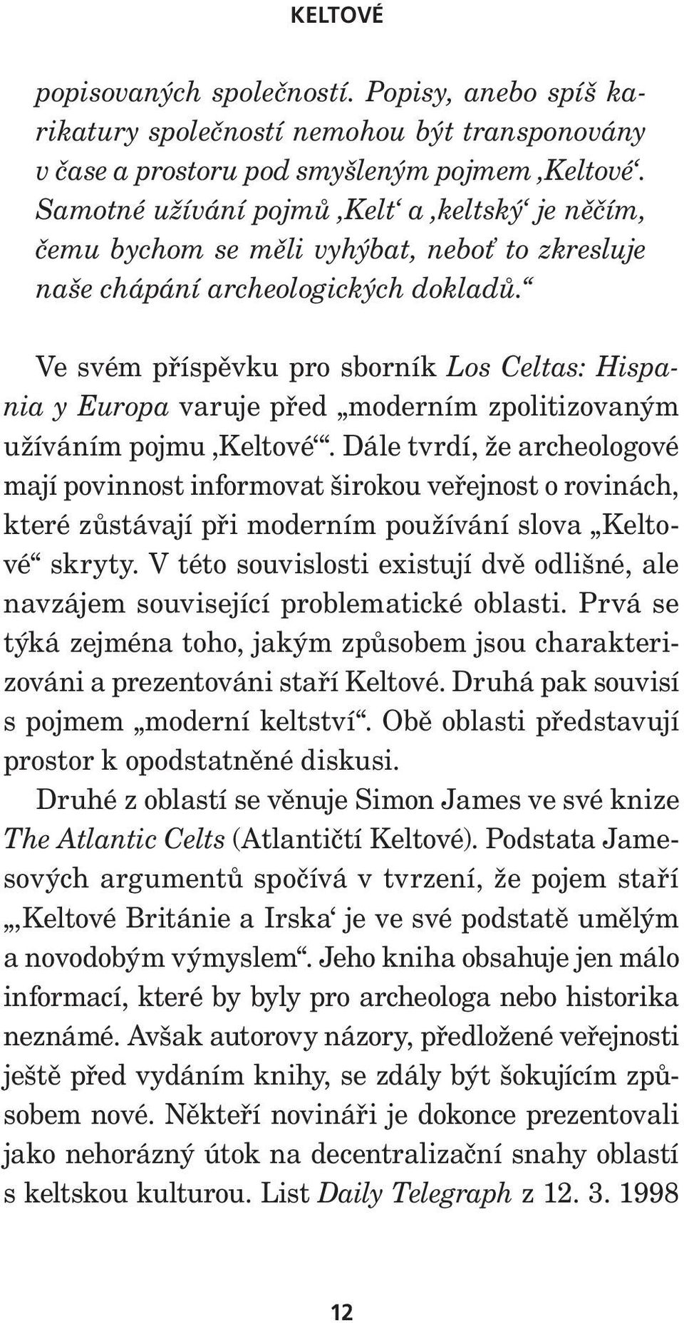 Ve svém příspěvku pro sborník Los Celtas: Hispania y Europa varuje před moderním zpolitizovaným užíváním pojmu Keltové.