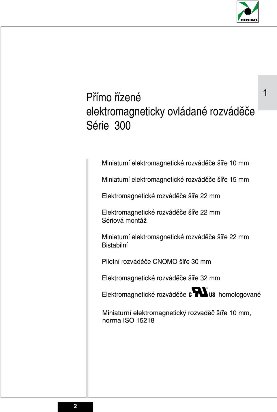 Elektromagnetické rozváděče šíře mm Sériová montáž Miniaturní elektromagnetické rozváděče šíře mm