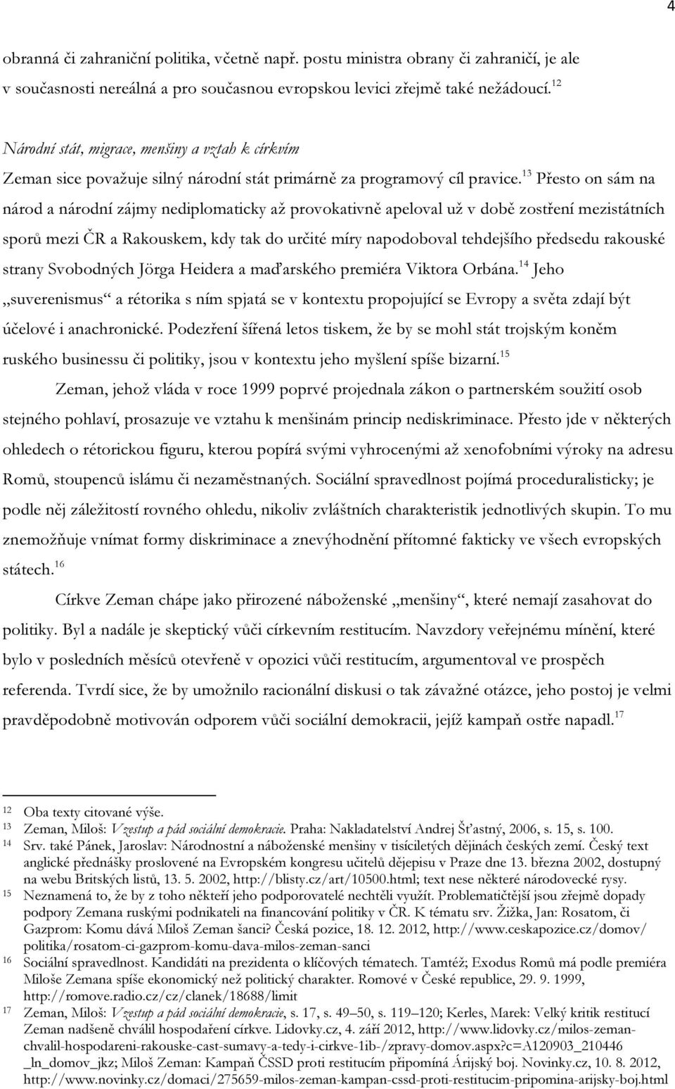 12 Národní stát, migrace, menšiny a vztah k církvím Zeman sice považuje silný národní stát primárně za programový cíl pravice.