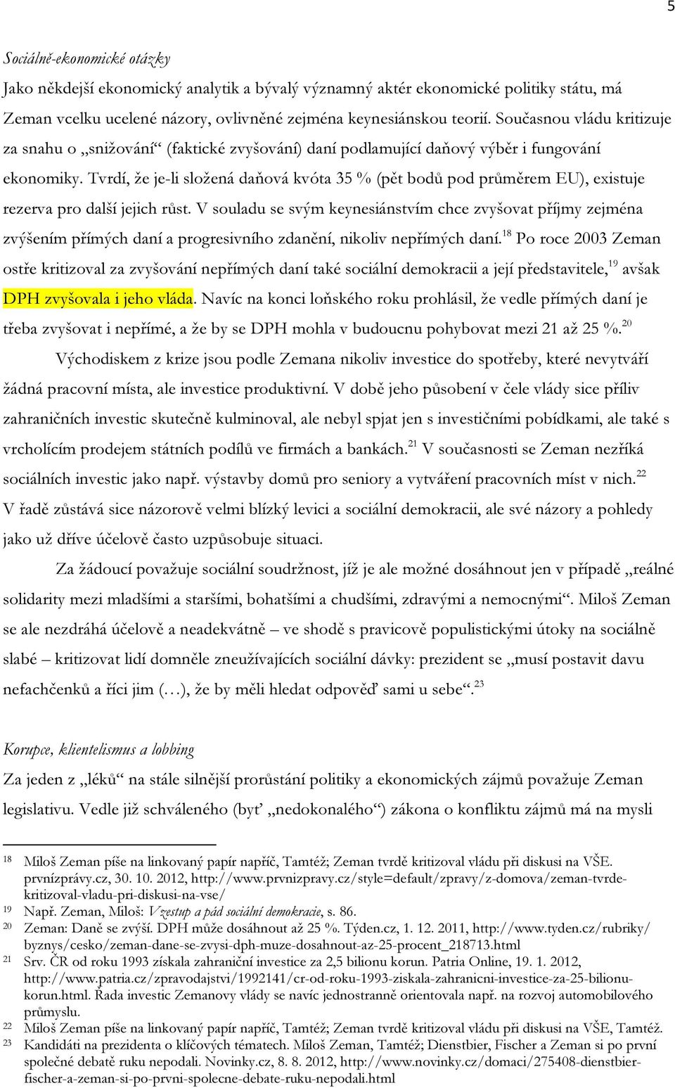 Tvrdí, že je-li složená daňová kvóta 35 % (pět bodů pod průměrem EU), existuje rezerva pro další jejich růst.