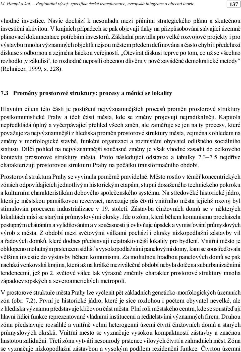 plánovací dokumentace pot#ebám investor%. Základní pravidla pro velké rozvojové projekty i pro výstavbu mnoha významných objekt% nejsou m!