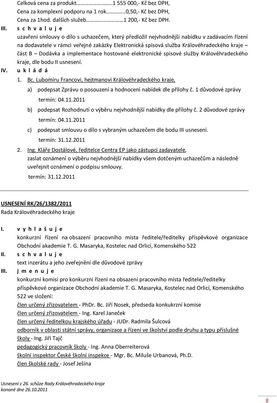 kraje část B Dodávka a implementace hostované elektronické spisové služby Královéhradeckého kraje, dle bodu II usnesení. 1. Bc.
