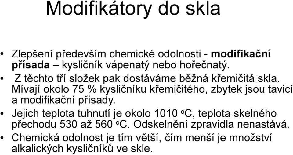 Mívají okolo 75 % kysličníku křemičitého, zbytek jsou tavicí a modifikační přísady.