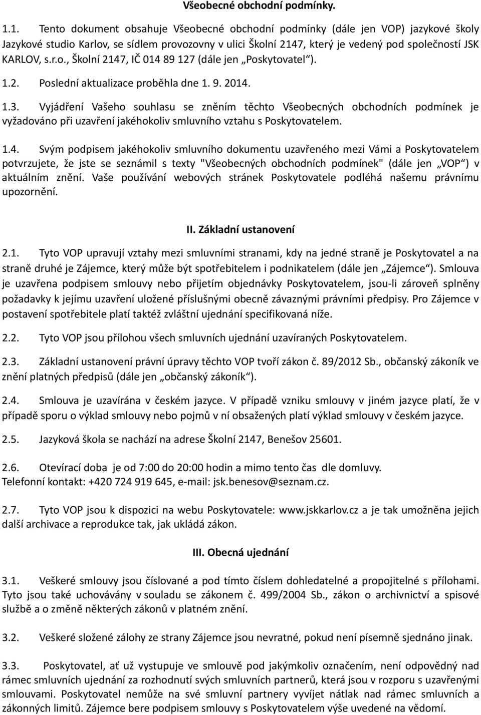 1.2. Poslední aktualizace proběhla dne 1. 9. 2014. 1.3.