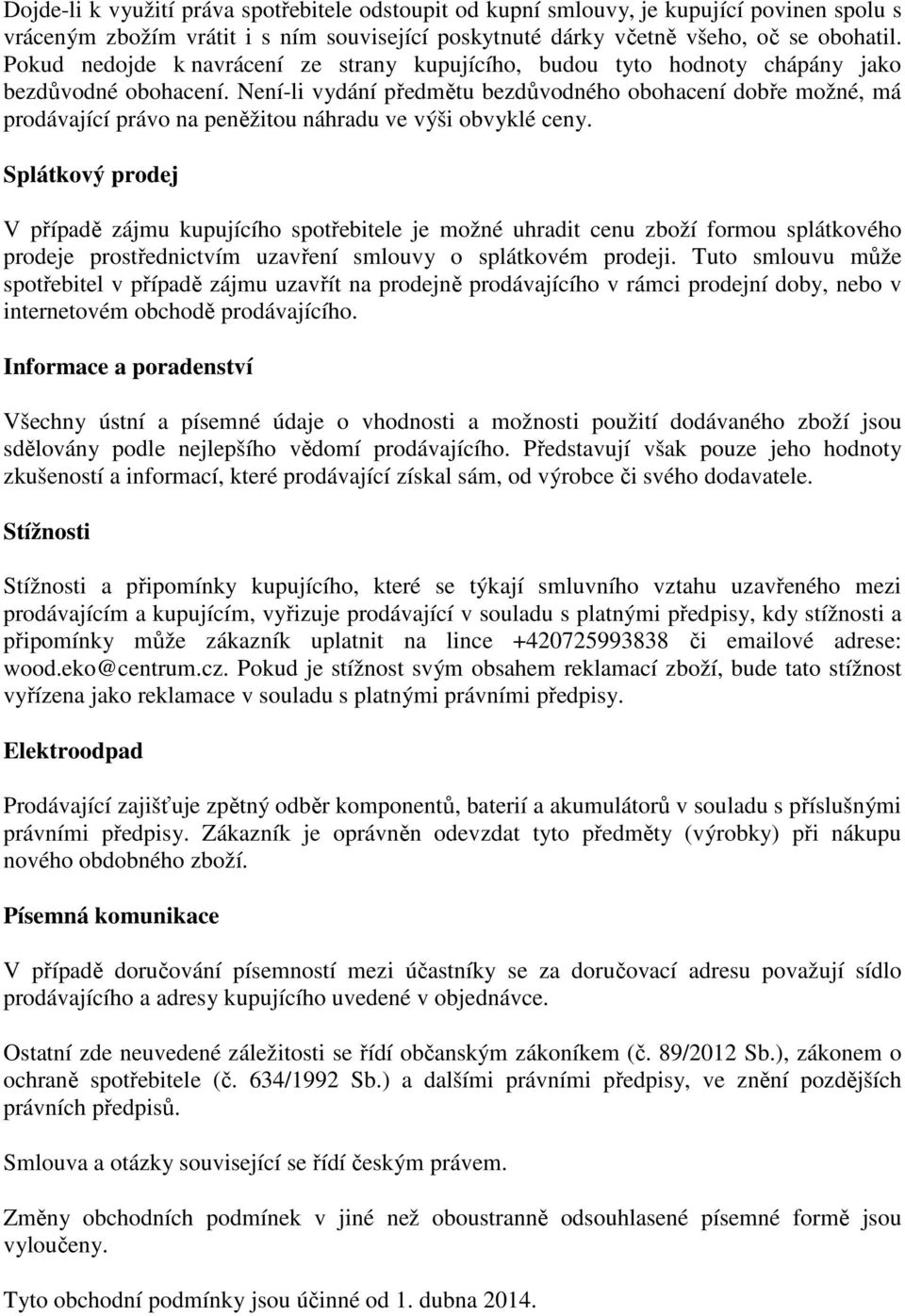 Není-li vydání předmětu bezdůvodného obohacení dobře možné, má prodávající právo na peněžitou náhradu ve výši obvyklé ceny.